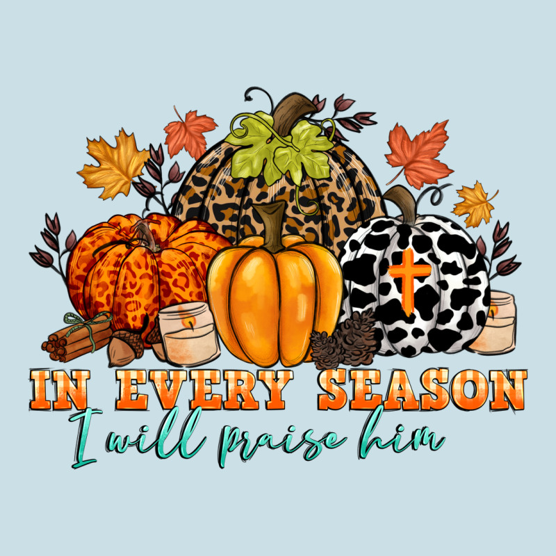 In Every Season I Will Praise Him Ladies Tee by CowGirlArtShop | Teevron