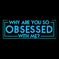 Why Are You So Obsessed With Me Heavyweight Sweatshirt | Teevron