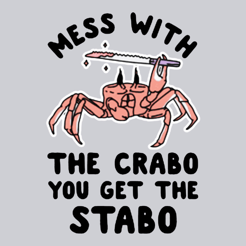 Mess With The Crabo You Get The Stabo Heavyweight Sweatshirt by artisFamous | Teevron