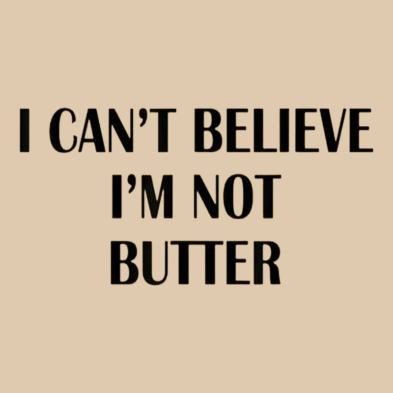 I Cant Believe Im Not Butter Heavyweight Sweatshirt by artisFamous | Teevron