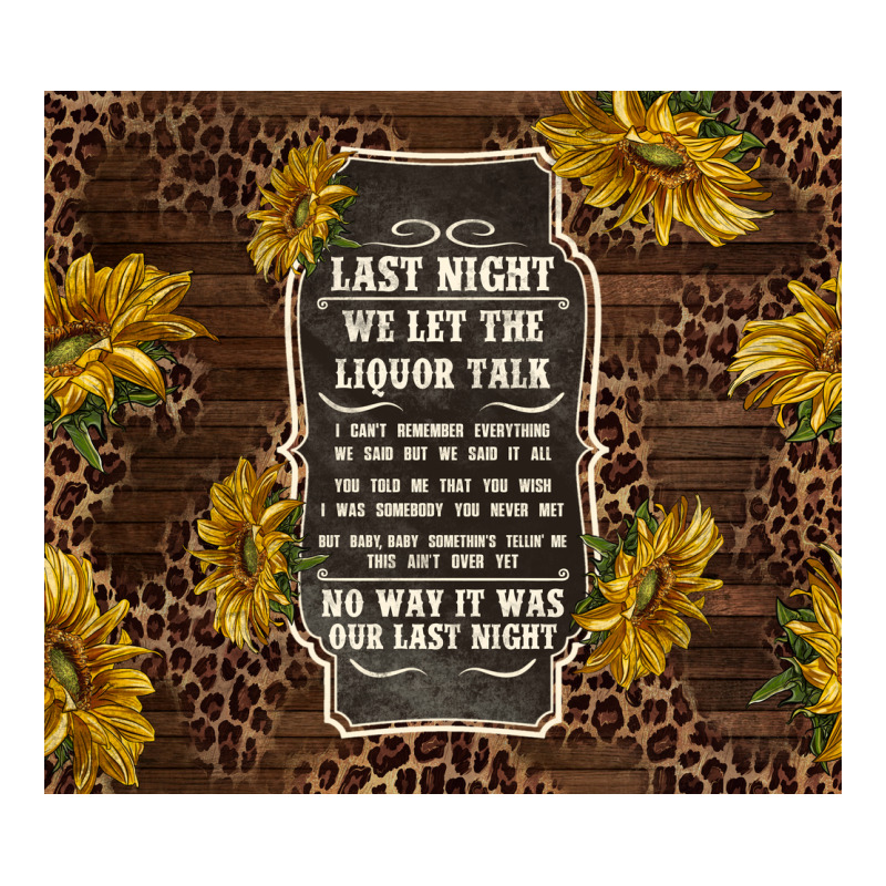 We Let The Liquor Talk With Sunflowers Premium Tee by TumblerDesignByShophia | Teevron