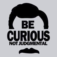 Be Curious Not Judgmental Heavyweight Sweatshirt | Teevron