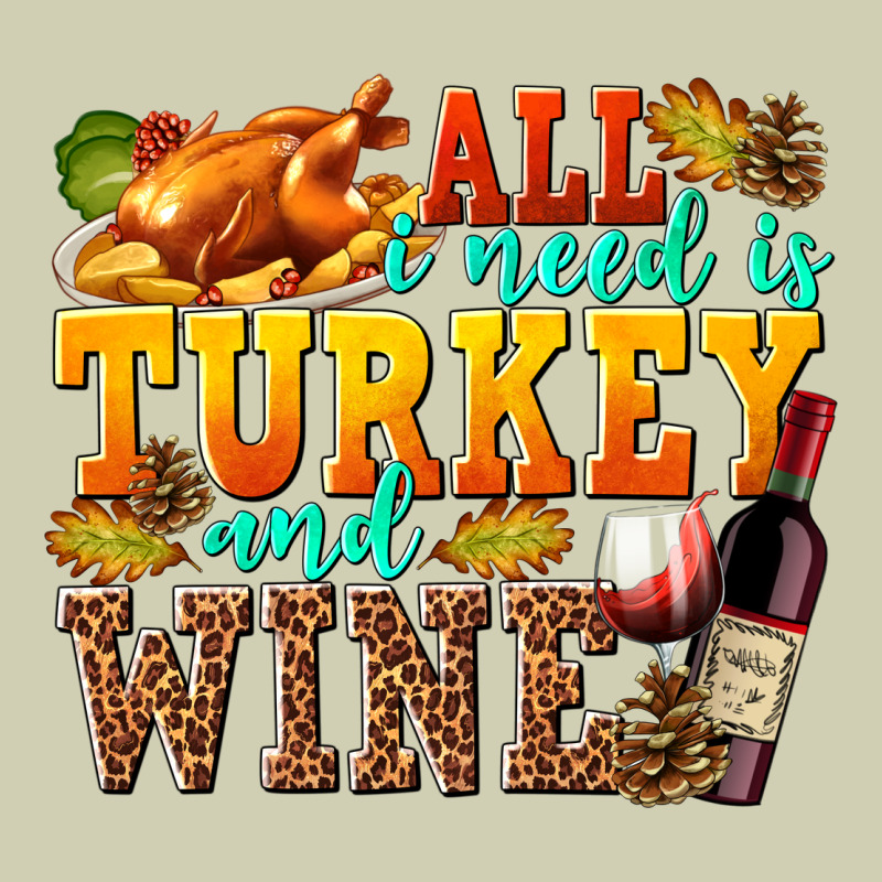 All I Need Is Turkey And Wine Heavy Core Tee by texasbilliewilder | Teevron