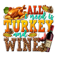 All I Need Is Turkey and Wine | Teevron