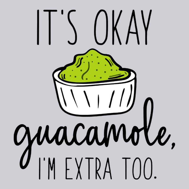 Its Okay Guacamole Im Extra Too Heavyweight Sweatshirt by artisFamous | Teevron