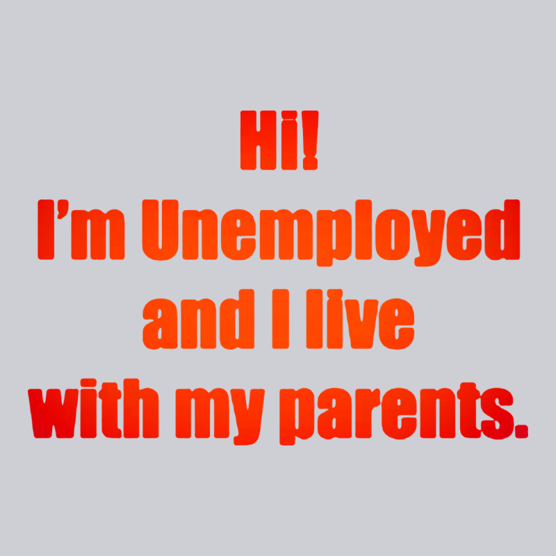 I'm Unemployed And I Live With My Parents Heavyweight Sweatshirt by artisFamous | Teevron