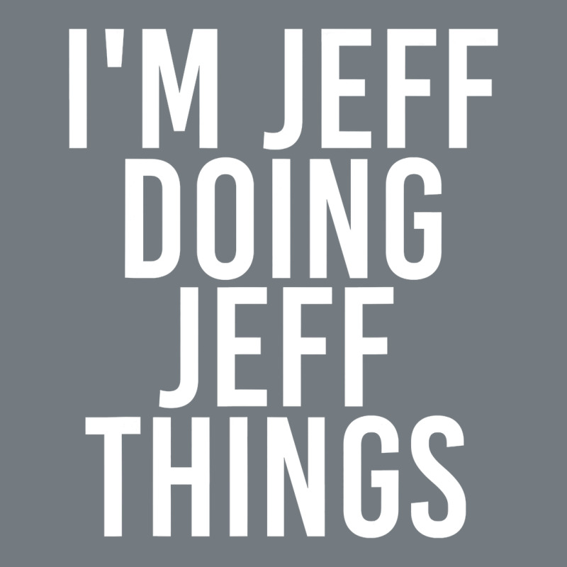 I'm Jeff Doing Jeff Things Shirt Funny Christmas Gift Idea Heavyweight Sweatshirt by artisFamous | Teevron
