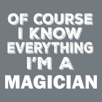 I Know Everything I'm A Magician Heavyweight Sweatshirt | Teevron