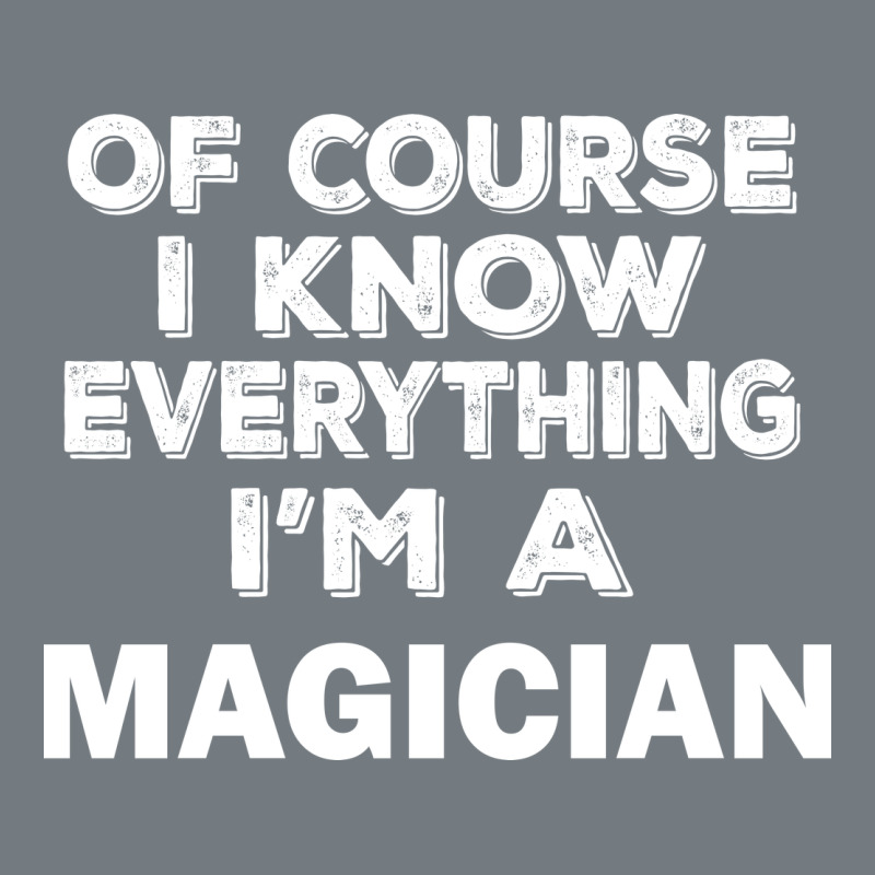 I Know Everything I'm A Magician Heavyweight Sweatshirt by artisFamous | Teevron