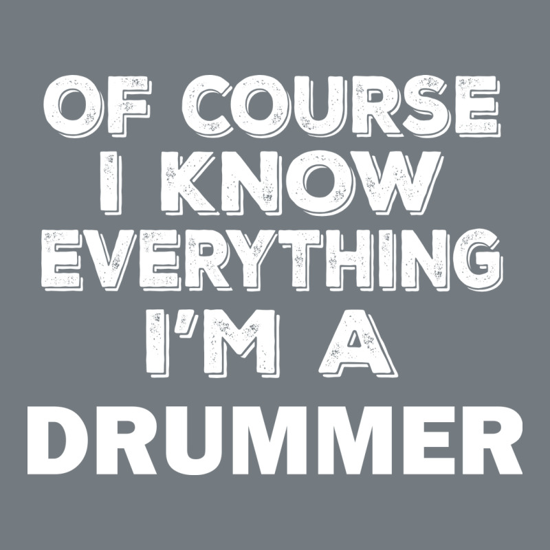 I Know Everything I'm A Drummer Heavyweight Sweatshirt by artisFamous | Teevron