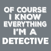 I Know Everything I'm A Detective Heavyweight Sweatshirt | Teevron