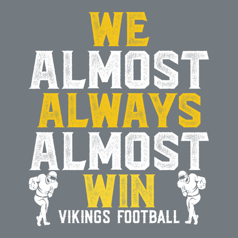 Vikings We Almost Always Almost Win   Funny Sports Heavyweight Sweatshirt by artisFamous | Teevron