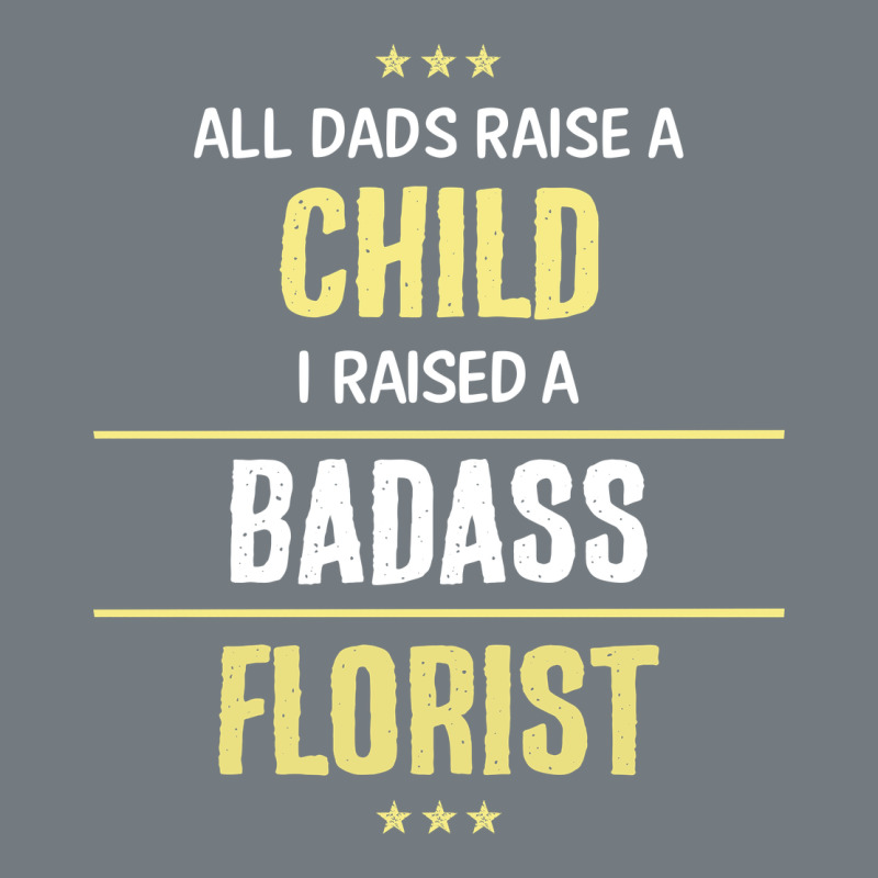 I Raised A Badass Florist Heavyweight Sweatshirt by artisFamous | Teevron