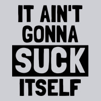 It Ain't Gonna Suck Itself Heavyweight Sweatshirt | Teevron