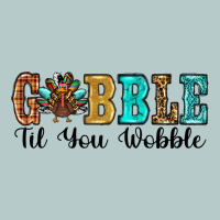 Gobble Til You Wobble Thanksgiving Turkey Heavy Core Tee | Teevron