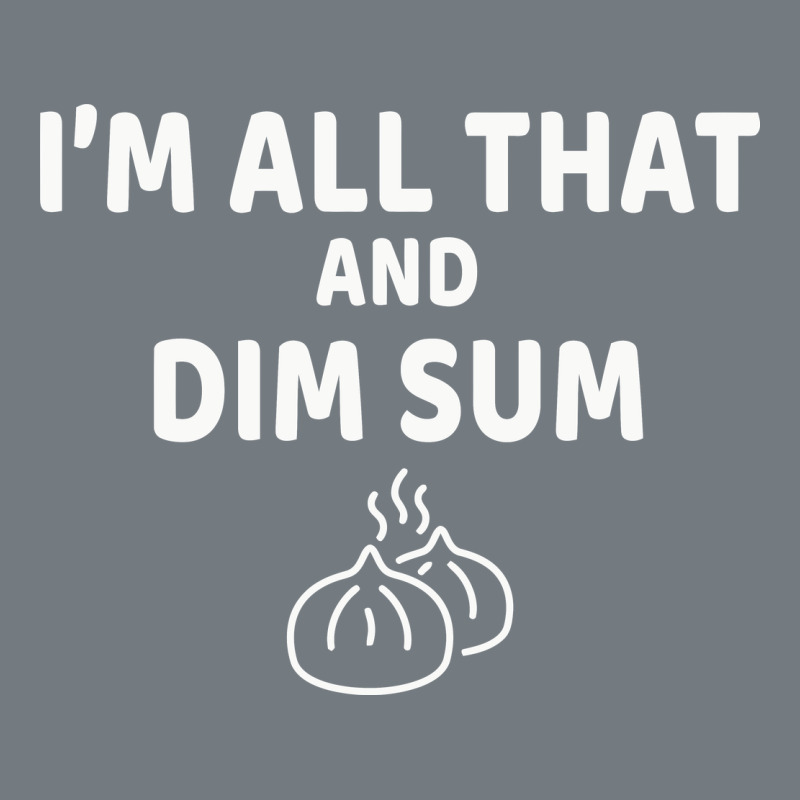 All That And Dim Sum Dumplings Dim Sum Gift Heavyweight Sweatshirt by artisFamous | Teevron