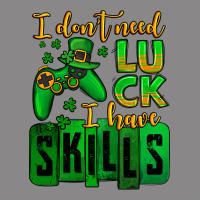 St. Patrick's I Don't Need Luck I Have Skills Vintage Tee | Teevron