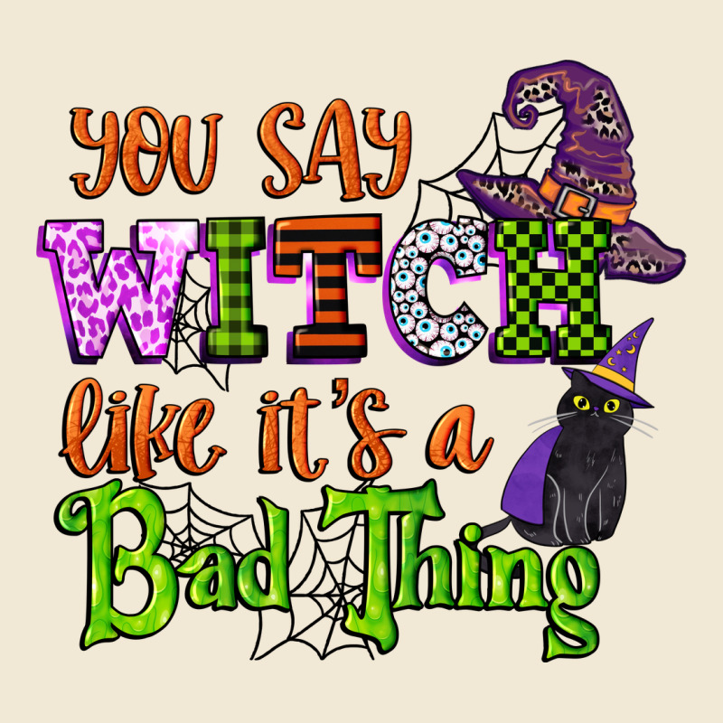 You Say Witch Like Its A Bad Thing Ladies Tee by CowGirlArtShop | Teevron