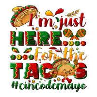 I'm just here for the tacos #cincodemayo | Teevron