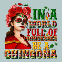 In A World Full Of Princesses Be A Chingona Heavy Core Tee | Teevron