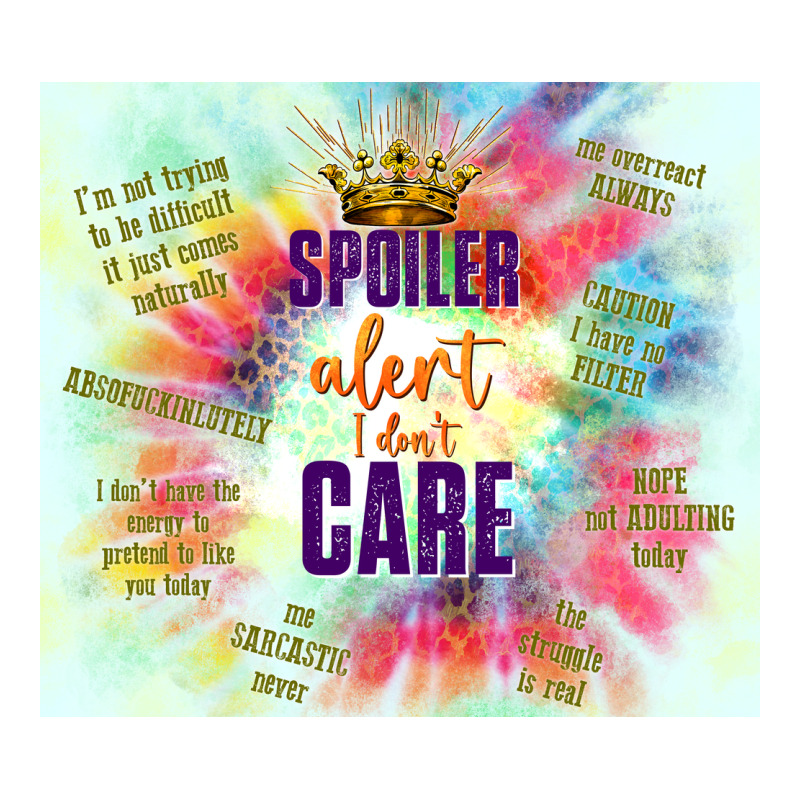 Spoiler Alert I Don't Care Premium Tee by TumblerDesignByShophia | Teevron