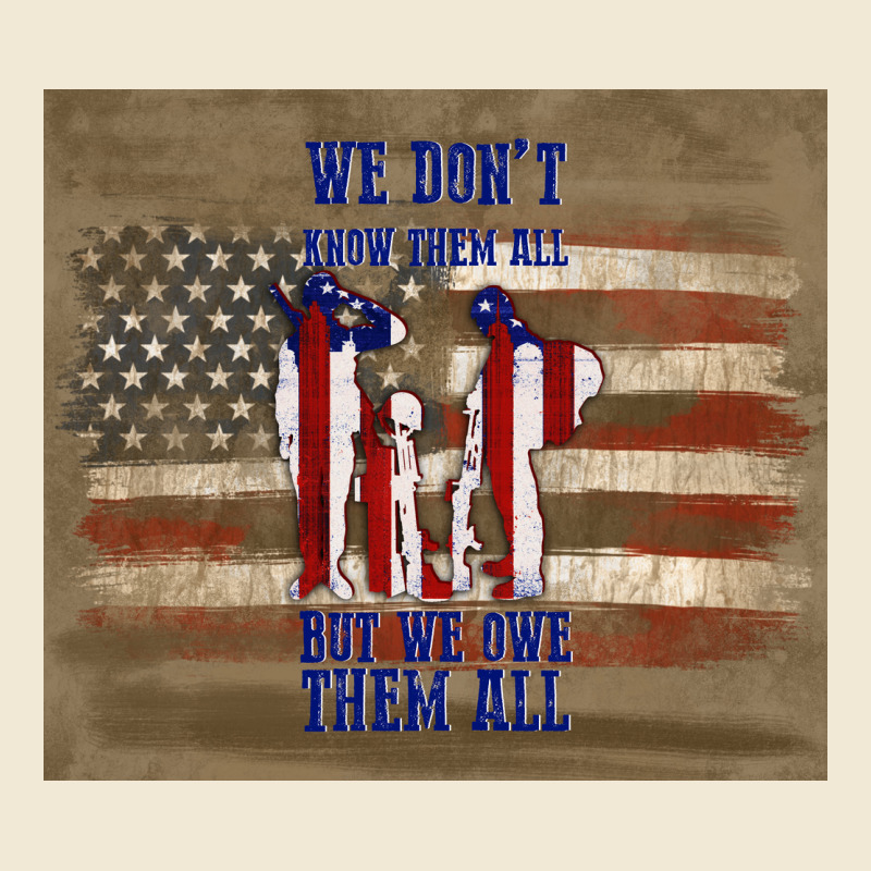We Don't Know Them All But We Owe Them All Premium Tee by TumblerDesignByShophia | Teevron