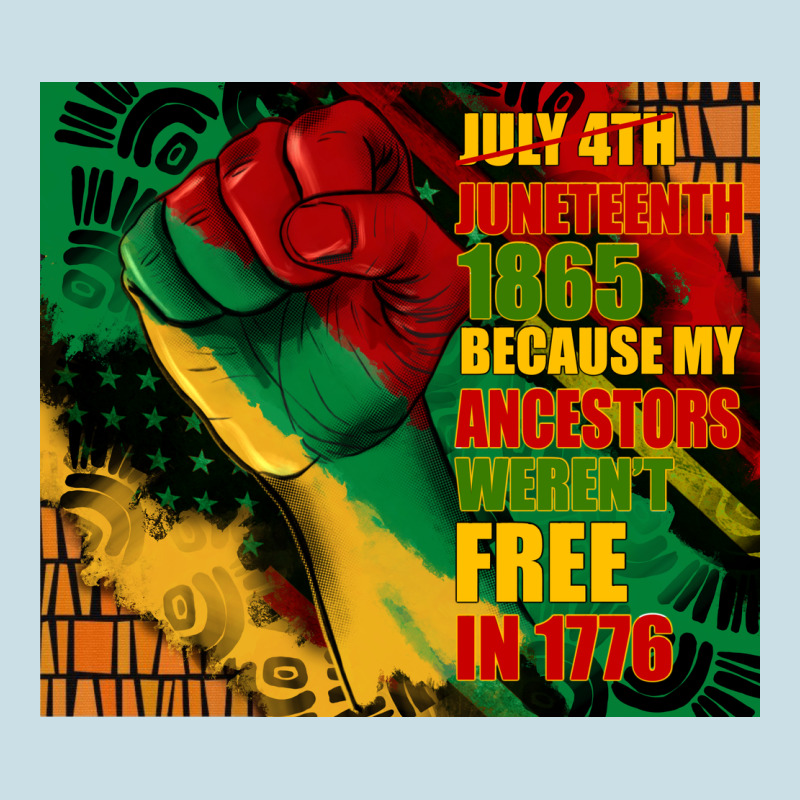 Juneteenth 1865 Because My Ancestors Werent Free In 1776 Tumbler Ladies Tee by CowGirlArtShop | Teevron