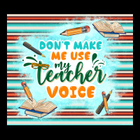 Don't Make Me Use My Teacher Voice Premium Tee | Teevron