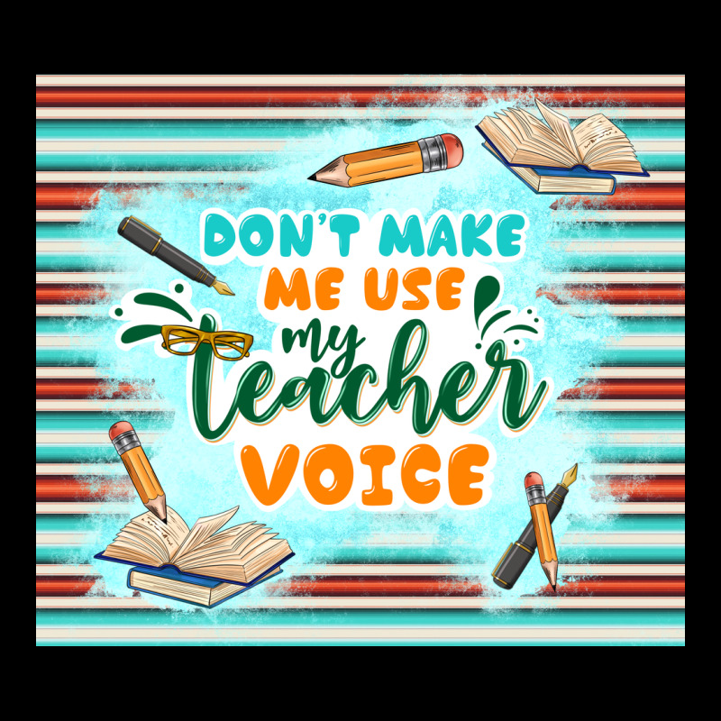 Don't Make Me Use My Teacher Voice Premium Tee by TumblerDesignByShophia | Teevron