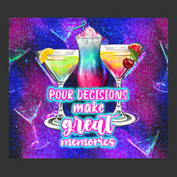 pour decisions make great memories | Teevron