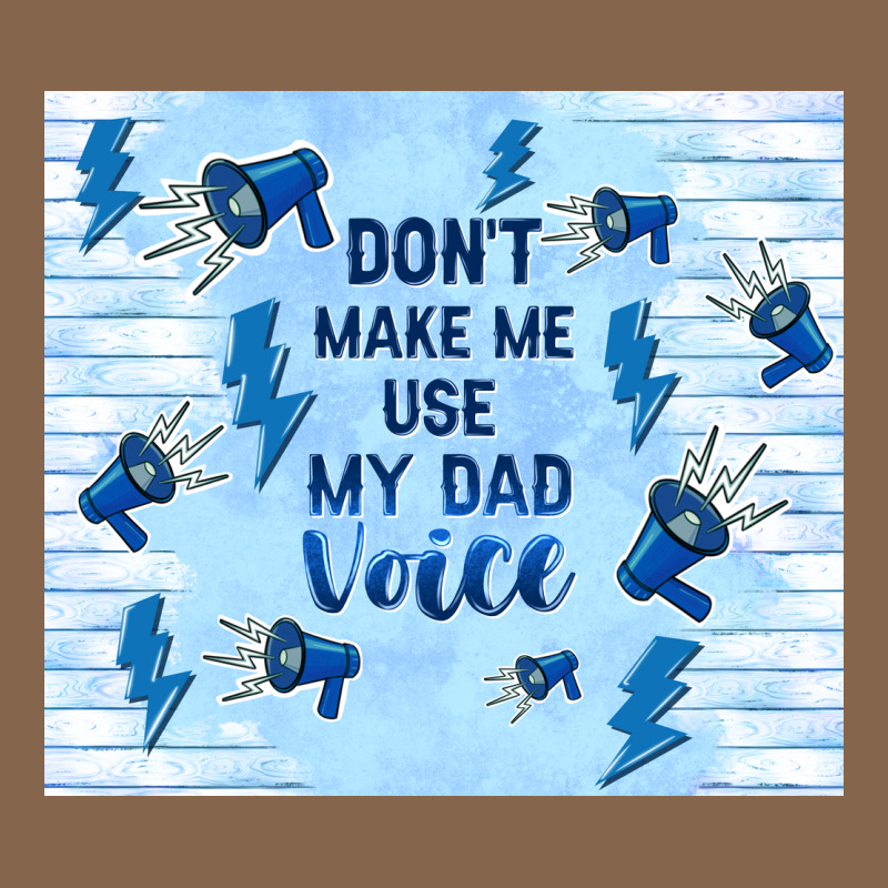 Don't Make Me Use My Dad Voice Premium Tee by TumblerDesignByShophia | Teevron