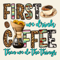 First We Drink Coffee Then We Do The Things Vintage Tee | Teevron