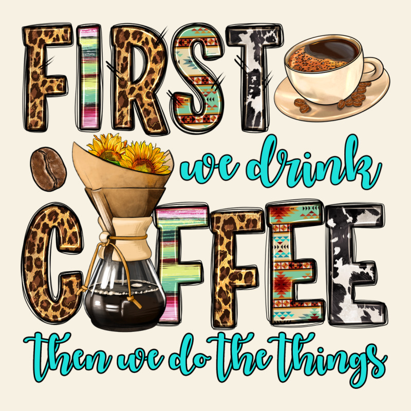 First We Drink Coffee Then We Do The Things Vintage Tee by OliviaCreatesArt | Teevron