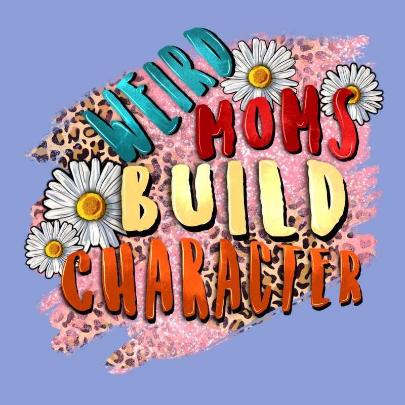 Weird Moms Build Character Mother's Day Long Sleeve Tee by FaDigitalArtStudio | Teevron