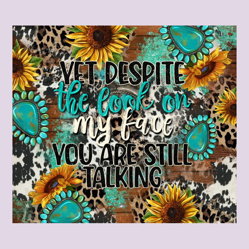Yet Despite The Look On My Face You Are Still Talk Classic Tee by CowGirlArtShop | Teevron
