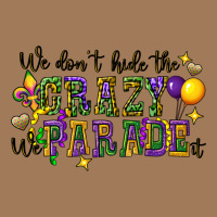 We Dont Hide The Crazy We Parade It Classic Tee | Teevron