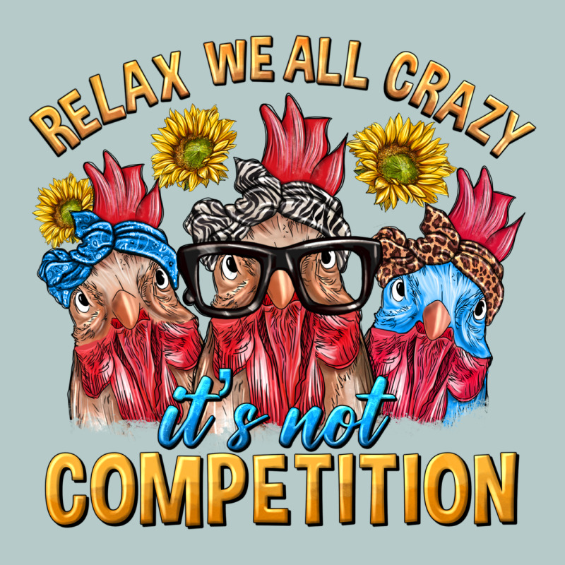 Relax We All Crazy It's Not Competition Heavy Core Tee by texasbilliewilder | Teevron