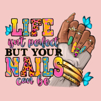 Life Isn't Perfect But Your Nails Can Be Urban Heavy Tee | Teevron