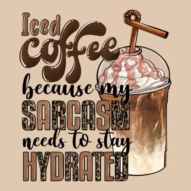 Iced Coffee Because My Sarcasm Needs To Stay Hydrated Heavyweight Sweatshirt by BarkalooDesign | Teevron
