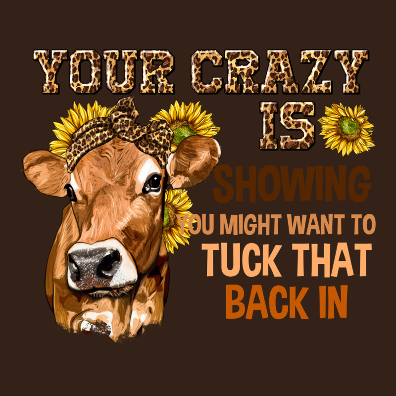 Your Crazy Is Showing You Heavy Core Tee by texasbilliewilder | Teevron