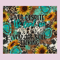 Yet Despite The Look On My Face You Are Still Talk Ladies Tee | Teevron