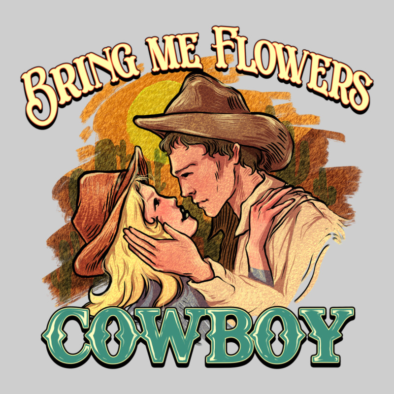 Bring Me Flowers Cowboy Premium Tee by HowdyJamesFarm | Teevron