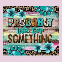 Probably Late For Something Tumbler 3 Ladies Tee | Teevron