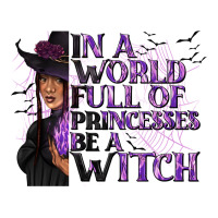 In a World Full of Princesses Be a Witch | Teevron