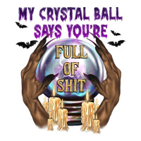 My Crystal Ball Says You're | Teevron