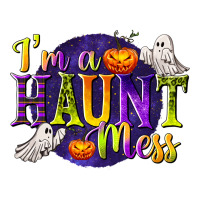 I'm a Haunt Mess | Teevron