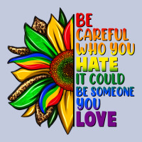Be Careful Who You Hate It Could Be Someone You Long Sleeve Tee | Teevron