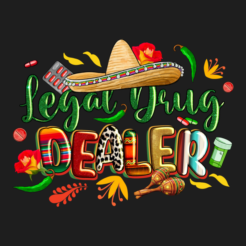Cinco De Mayo Legal Drug Dealer Pharmacist Classic Tee by CowGirlArtShop | Teevron