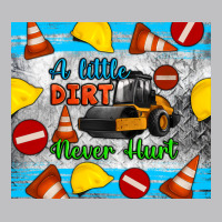 A Little Dirt Never Hurt Steam Roller Tumbler Classic Tee | Teevron