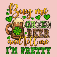 Buy Me Green Beer And Tell Me I'm Pretty Urban Heavy Tee | Teevron